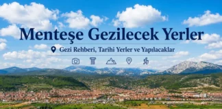 Menteşe Gezilecek Yerler (2026) | Gezi Rehberi, Tarihi Yerler ve Yapılacaklar