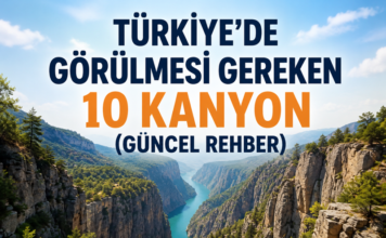 Türkiye’de Görülmesi Gereken 10 Kanyon (2026 Güncel Rehber)