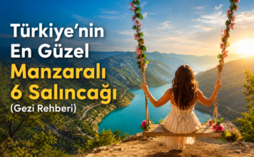 Türkiye’nin En Güzel Manzaralı 6 Salıncağı (2026 Gezi Rehberi)